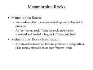 Metamorphic Rocks Metamorphic Rocks Form when other rocks