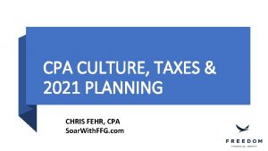 CPA CULTURE TAXES 2021 PLANNING CHRIS FEHR CPA