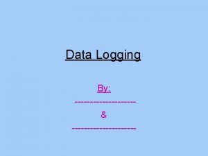 Data Logging By Introduction The term data logging