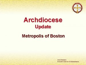 Archdiocese Update Metropolis of Boston Jerry Dimitriou Executive