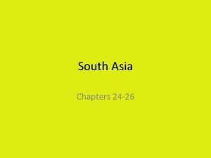 South Asia Chapters 24 26 Overview Himalayas are