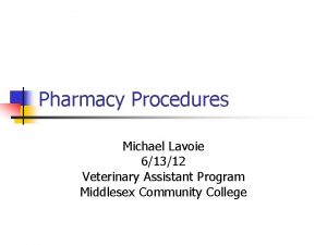 Pharmacy Procedures Michael Lavoie 61312 Veterinary Assistant Program