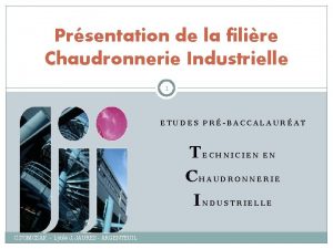 Prsentation de la filire Chaudronnerie Industrielle 1 ETUDES