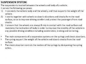 SUSPENSION SYSTEM The suspension is located between the