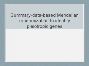 Summarydatabased Mendelian randomization to identify pleiotropic genes Epidemiology