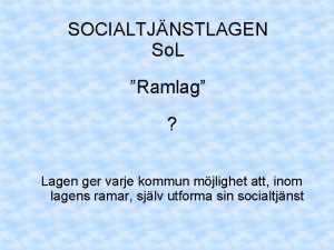 SOCIALTJNSTLAGEN So L Ramlag Lagen ger varje kommun