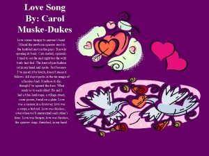 Love Song By Carol MuskeDukes Love comes hungry