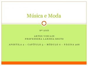 Msica e Moda 8 ANO ARTES VISUAIS PROFESSORA