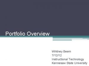 Portfolio Overview Whitney Beem 71212 Instructional Technology Kennesaw