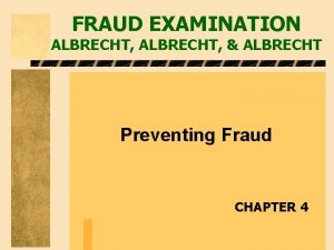FRAUD EXAMINATION ALBRECHT ALBRECHT Preventing Fraud CHAPTER 4