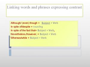 Linking words and phrases expressing contrast Although even