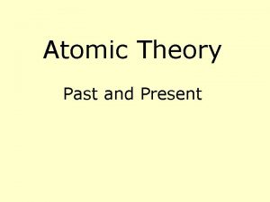 Atomic Theory Past and Present I Early Atomic