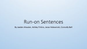 Runon Sentences By Jaeden Atwater Ashley Firkins Jesse