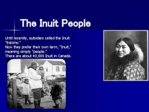 The Inuit People Until recently outsiders called the