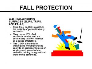 FALL PROTECTION WALKINGWORKING SURFACES SLIPS TRIPS AND FALLS