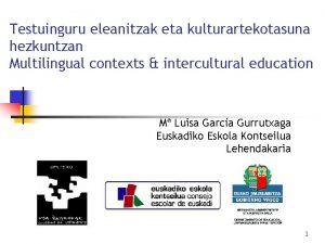 Testuinguru eleanitzak eta kulturartekotasuna hezkuntzan Multilingual contexts intercultural