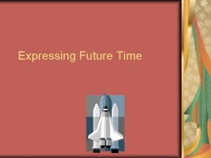 Expressing Future Time Verb to be going to