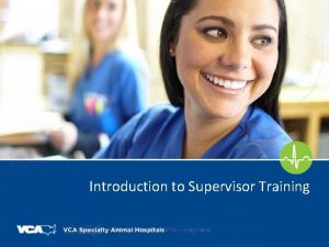 Introduction to Supervisor Training WELCOME Supervisors Future Leadership