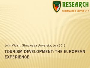 John Walsh Shinawatra University July 2013 TOURISM DEVELOPMENT