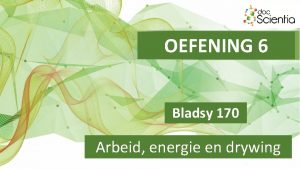 OEFENING 6 Bladsy 170 Arbeid energie en drywing