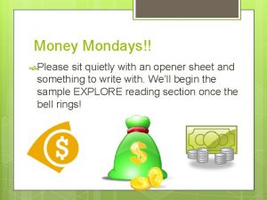 Money Mondays Please sit quietly with an opener