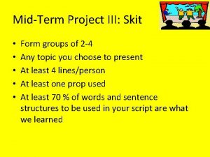 MidTerm Project III Skit Form groups of 2