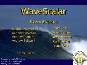 Wave Scalar Steven Swanson Martha Mercaldi Andrew Petersen