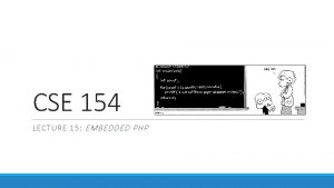 CSE 154 LECTURE 15 EMBEDDED PHP PHP syntax