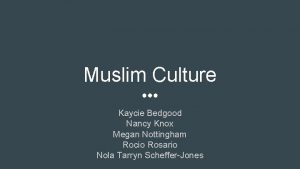 Muslim Culture Kaycie Bedgood Nancy Knox Megan Nottingham