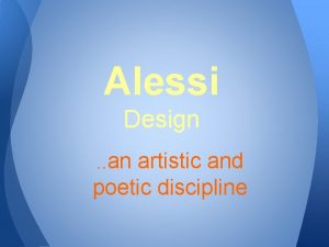 Alessi Design an artistic and poetic discipline Alessi