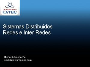 Sistemas Distribuidos Redes e InterRedes Richard Jimnez V