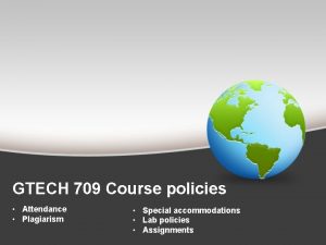 GTECH 709 Course policies Attendance Plagiarism Special accommodations