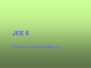 JEE 5 F Pfister francois pfisterema fr JEE