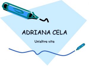 ADRIANA CELA Unaltra vita Scrivere sempre stata una