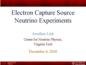 Electron Capture Source Neutrino Experiments Jonathan Link Center