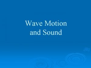Wave Motion and Sound Part 1 Wave Motion
