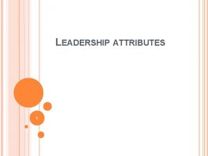 LEADERSHIP ATTRIBUTES 1 PERSONAL LEADERSHIP STYLE Democratic Leadership