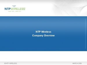 NTP Wireless Company Overview NTP WIRELESS MARCH 2009