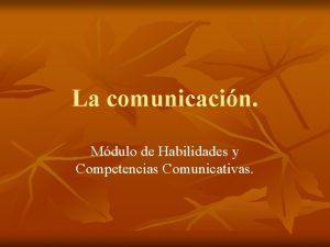 La comunicacin Mdulo de Habilidades y Competencias Comunicativas