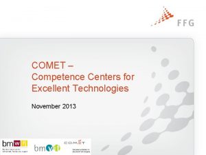 COMET Competence Centers for Excellent Technologies November 2013