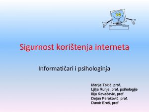 Sigurnost koritenja interneta Informatiari i psihologinja Marija Toki