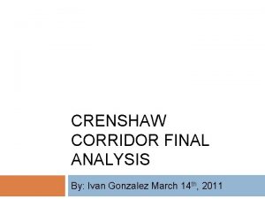 CRENSHAW CORRIDOR FINAL ANALYSIS By Ivan Gonzalez March