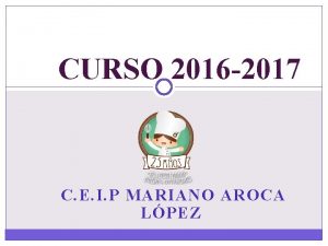 CURSO 2016 2017 C E I P MARIANO