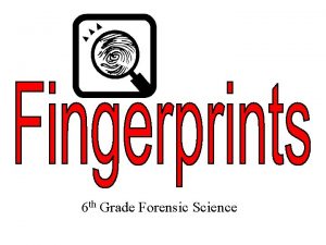 6 th Grade Forensic Science Fingerprint Principles According
