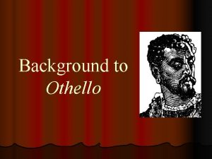 Background to Othello THE THEME TOPICS Othello Hypocrisy