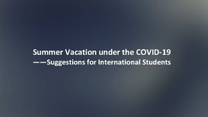 Summer Vacation under the COVID19 Suggestions for International