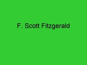 F Scott Fitzgerald Philosophy Fitzgerald was obsessed with