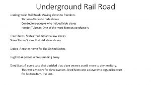 Underground Rail Road Moving slaves to freedom StationsPlaces