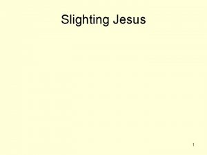 Slighting Jesus 1 2 Slighting Jesus Luke 11
