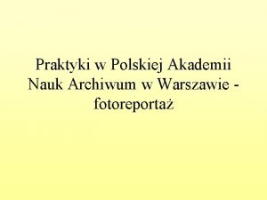 Praktyki w Polskiej Akademii Nauk Archiwum w Warszawie